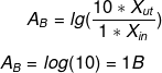 \dpi{100} \fn_phv A_{B} = lg(\frac{10*X_{ut}}{1*X_{in}})\\ \\ A_{B} = log(10) = 1 B